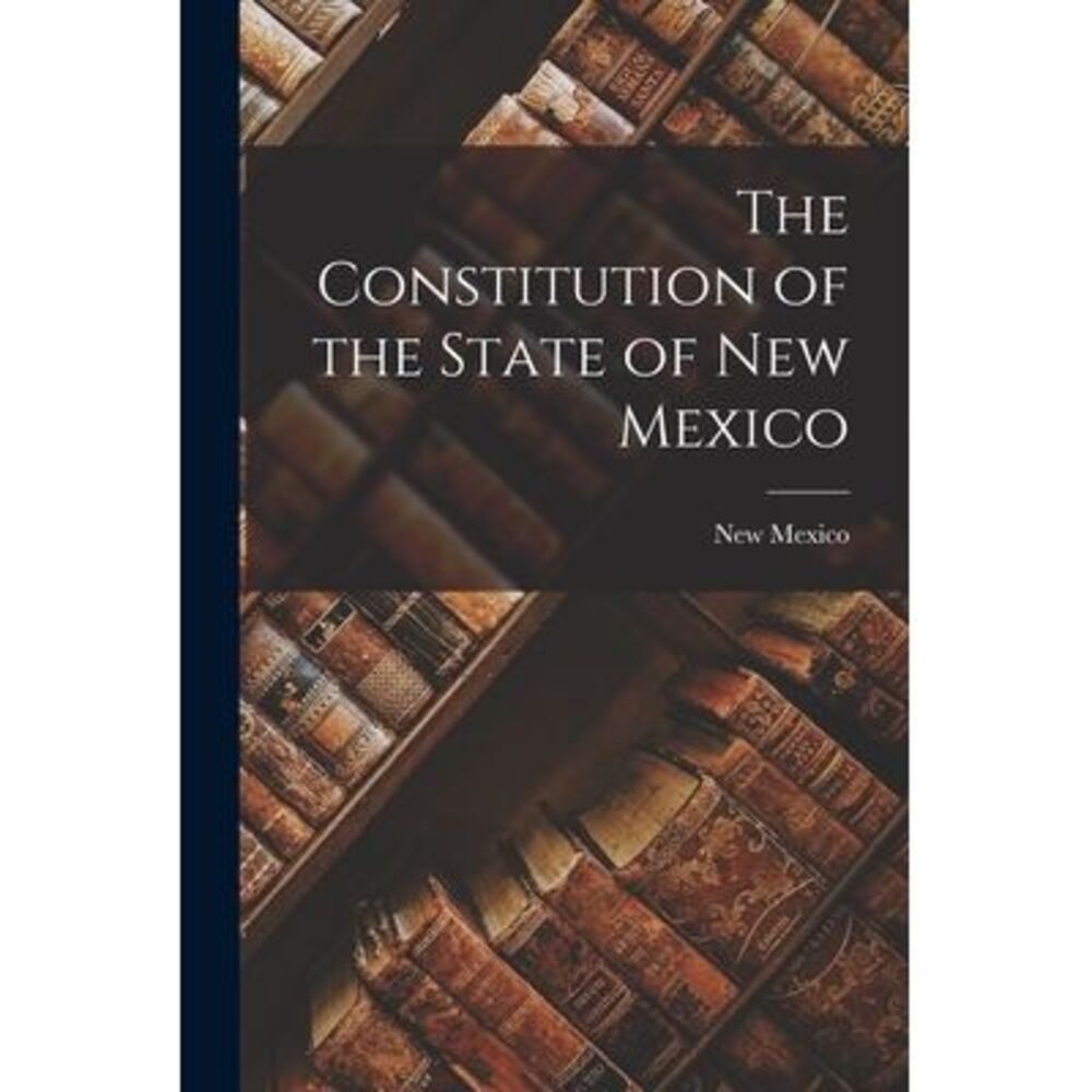 The Constitution of the State of New Mexico -- New Mexico